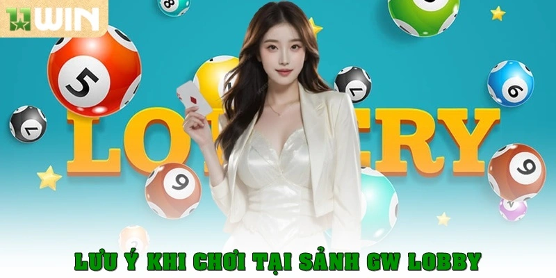 Lưu ý khi chơi tại sảnh GW Lobby