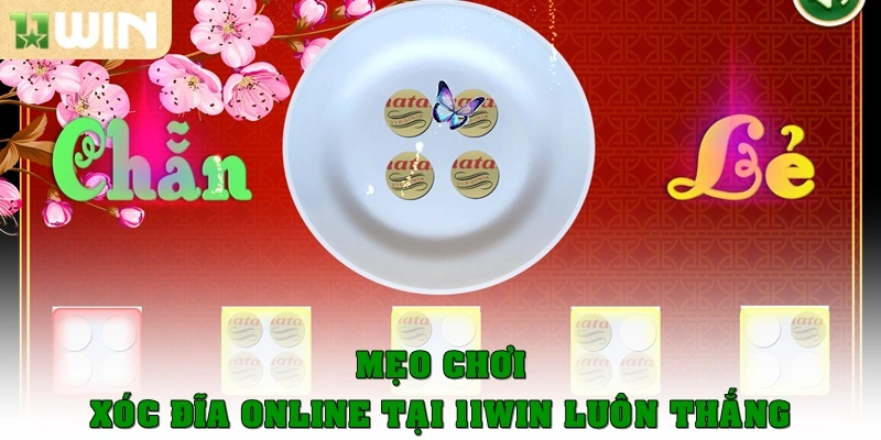 Mẹo chơi xóc đĩa online từ 11WIN luôn thắng