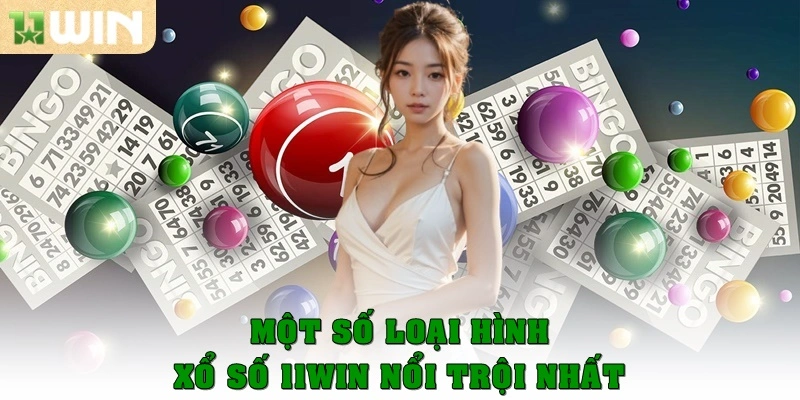 Một số loại hình Xổ số 11WIN nổi trội nhất