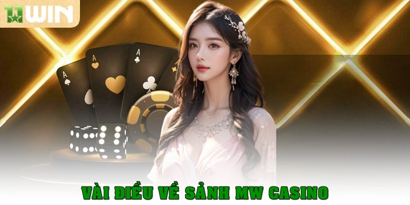 Vài điều về sảnh MW CASINO